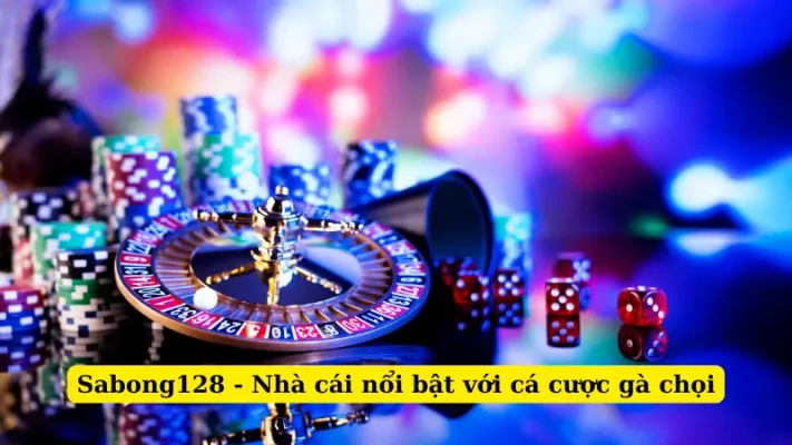 Sabong128 - Nhà cái nổi bật với cá cược gà chọi