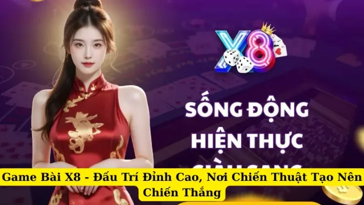 Game Bài X8 - Đấu Trí Đỉnh Cao, Nơi Chiến Thuật Tạo Nên Chiến Thắng